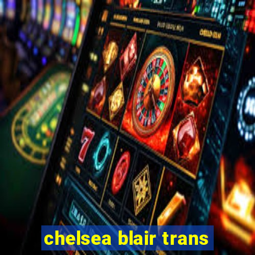 chelsea blair trans